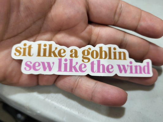 Sit like a goblin, sew like the wind vinyl sticker 1in x 4in